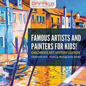 Famous Artists and Painters for Kids! Children's Art History Edition - Children's Arts, Music & Photography Books, Paperback - Pfiffikus imagine