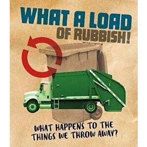 What a Load of Rubbish!. What happens to the things we throw away?, Paperback - Riley Flynn imagine