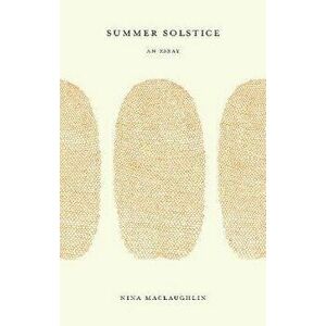 Summer Solstice: An Essay, Paperback - Nina Maclaughlin imagine