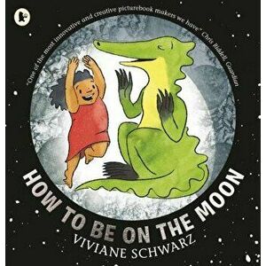 How to Be on the Moon, Paperback - Viviane Schwarz imagine