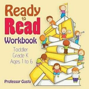 Ready to Read Workbook Toddler-Grade K - Ages 1 to 6, Paperback - Professor Gusto imagine