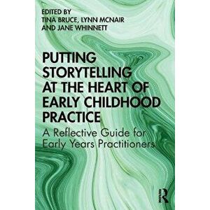 Putting Storytelling at the Heart of Early Childhood Practice. A Reflective Guide for Early Years Practitioners, Paperback - *** imagine