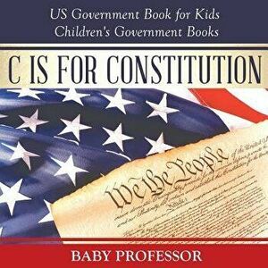 C is for Constitution - US Government Book for Kids Children's Government Books, Paperback - Baby Professor imagine
