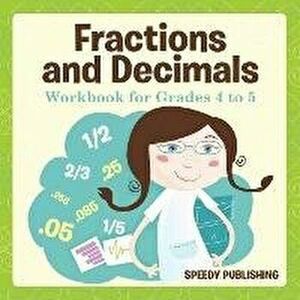 Fractions and Decimals Workbook for Grades 4 to 5, Paperback - Speedy Publishing LLC imagine