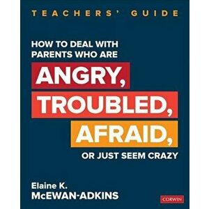 How to Deal With Parents Who Are Angry, Troubled, Afraid, or Just Seem Crazy. Teachers' Guide, Paperback - Elaine K. McEwan-Adkins imagine