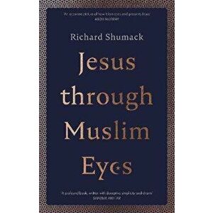 Jesus through Muslim Eyes, Paperback - Richard Shumack imagine