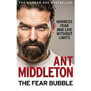 Fear Bubble. Harness Fear and Live without Limits, Paperback - Ant Middleton imagine