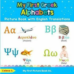 My First Greek Alphabets Picture Book with English Translations: Bilingual Early Learning & Easy Teaching Greek Books for Kids, Paperback - Celena S imagine