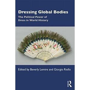 Dressing Global Bodies. The Political Power of Dress in World History, Paperback - *** imagine