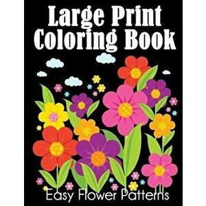 Large Print Coloring Book: Easy Flower Patterns, Paperback - Dylanna Press imagine