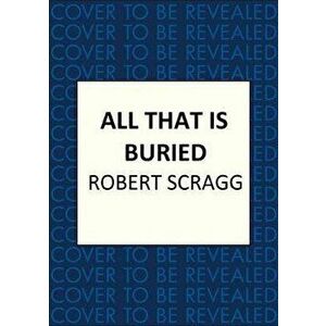 All That is Buried. Your next white-knuckle read, Paperback - Robert Scragg imagine
