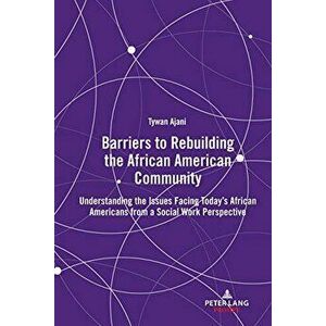 Barriers to Rebuilding the African American Community, Hardback - Tywan Ajani imagine