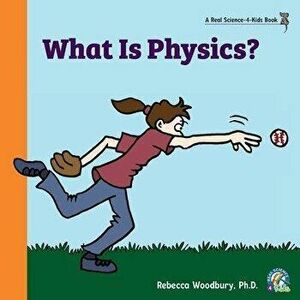 What Is Physics?, Paperback - Rebecca Woodbury imagine