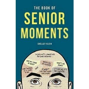 Book of Senior Moments, Paperback - Shelley Klein imagine
