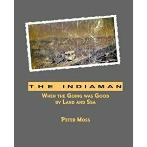 Indiaman. When the Going was Good by Land and Sea, Paperback - Peter Moss imagine