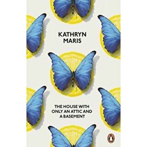 House with Only an Attic and a Basement, Paperback - Kathryn Maris imagine