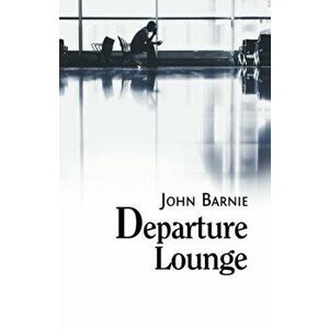 Departure Lounge, Paperback - John Barnie imagine