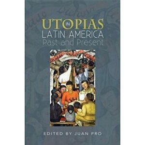 Utopias in Latin America. Past and Present, Hardback - Juan Pro imagine