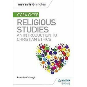 My Revision Notes CCEA GCSE Religious Studies: An introduction to Christian Ethics, Paperback - Paula McCullough imagine