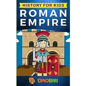 History for kids: Roman Empire, Paperback - Dinobibi Publishing imagine