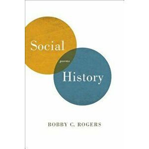 Social History: Poems, Paperback - Bobby C. Rogers imagine