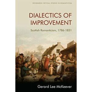 Dialectics of Improvement. Scottish Romanticism, 1786-1831, Hardback - Gerard Lee McKeever imagine