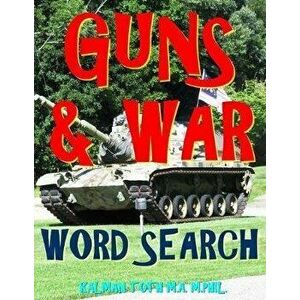 Guns & War Word Search: 133 Extra Large Print Entertaining Themed Puzzles, Paperback - Kalman Toth M. a. M. Phil imagine