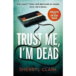 Trust Me, I'm Dead, Paperback - Sherryl Clark imagine