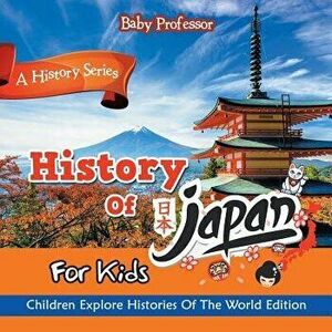 History Of Japan For Kids: A History Series - Children Explore Histories Of The World Edition, Paperback - Baby Professor imagine