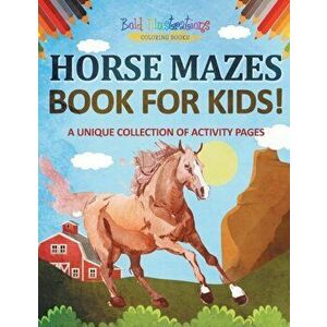 Horse Mazes Book For Kids! A Unique Collection Of Activity Pages, Paperback - Bold Illustrations imagine