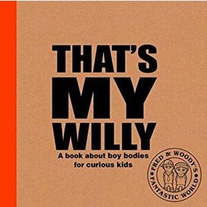 That's My Willy. A book about boy bodies for curious kids, Paperback - Alex Waldron imagine