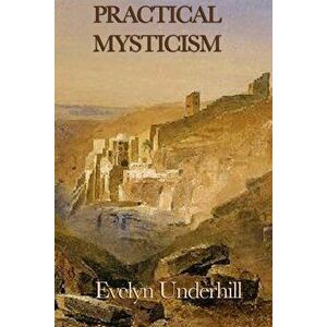 Practical Mysticism Illustrated, Paperback - Evelyn Underhill imagine