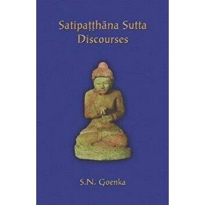Satipatthana Sutta Discourses: Talks from a course in Maha-satipatthana Sutta, Paperback - Patrick Given-Wilson imagine