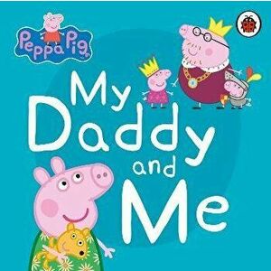 Peppa Pig: My Daddy and Me, Board book - *** imagine