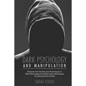 Dark Psychology and Manipulation: This book helps to discover the secrets and techniques in Dark Psychology and daily used techniques to control mind. imagine