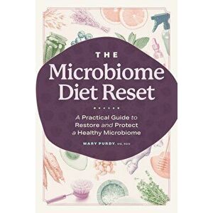 The Microbiome Diet Reset: A Practical Guide to Restore and Protect a Healthy Microbiome, Paperback - Mary, MS Rdn Purdy imagine