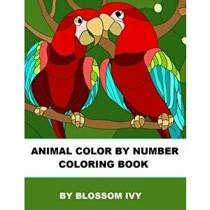Animal Color By Number Coloring Book: Fun Coloring Book for Adults Relaxation and Stress Relief, Paperback - Blossom Ivy imagine