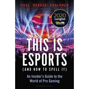 This is esports (and How to Spell it). An Insider's Guide to the World of Pro Gaming, Paperback - Paul Chaloner imagine