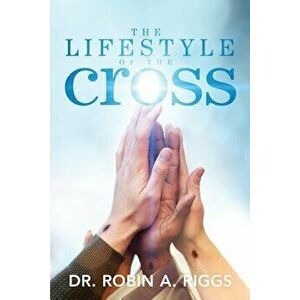 The Lifestyle of the Cross, Paperback - Robin Riggs imagine