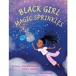 Black Girl Magic Sprinkles, Paperback - Chaunetta A. Anderson imagine