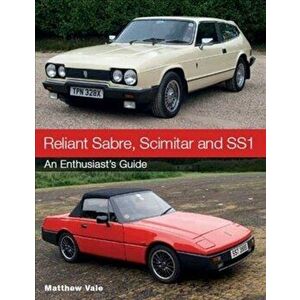Reliant Sabre, Scimitar and SS1. An Enthusiast's Guide, Paperback - Matthew Vale imagine