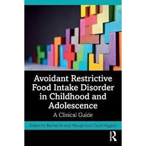 Avoidant Restrictive Food Intake Disorder in Childhood and Adolescence. A Clinical Guide, Paperback - *** imagine