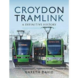 Croydon Tramlink. A Definitive History, Hardback - Gareth David imagine