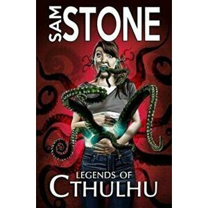 Legends of Cthulhu and Other Nightmares, Paperback - Sam Stone imagine