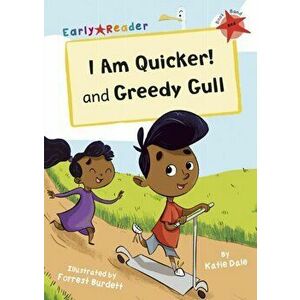 I Am Quicker and Greedy Gull. (Red Early Reader), Paperback - Katie Dale imagine
