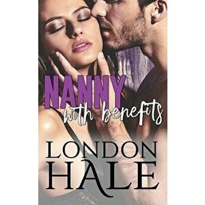 Nanny With Benefits: Experience Counts: A May-December Romance, Paperback - London Hale imagine