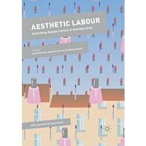 Aesthetic Labour. Rethinking Beauty Politics in Neoliberalism, Paperback - *** imagine