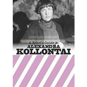 Rebel's Guide To Alexandra Kollontai, Paperback - *** imagine