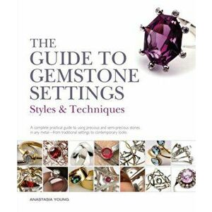 Guide to Gemstone Settings. Styles and Techniques, Paperback - Anastasia Young imagine