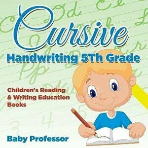 Cursive Handwriting 5th Grade: Children's Reading & Writing Education Books, Paperback - Baby Professor imagine